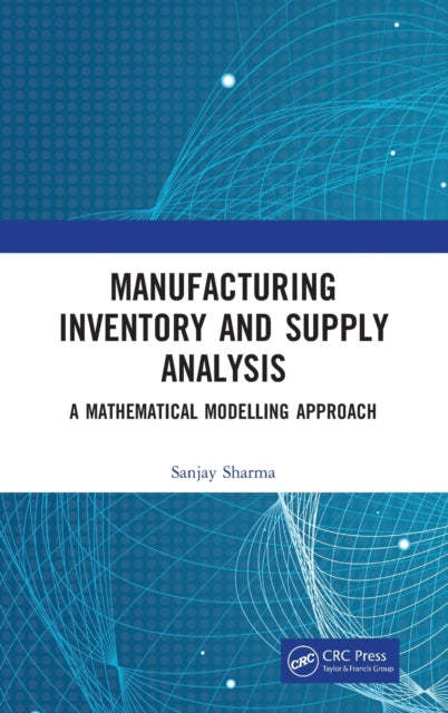 Manufacturing Inventory and Supply Analysis: A Mathematical Modelling Approach