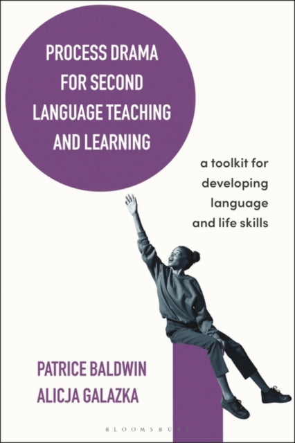 Process Drama for Second Language Teaching and Learning: A Toolkit for Developing Language and Life Skills