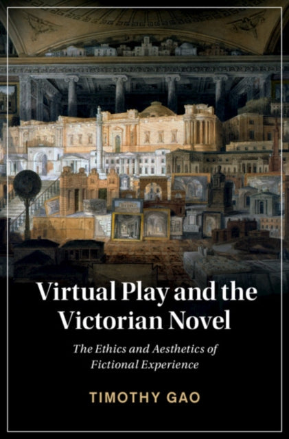 Virtual Play and the Victorian Novel: The Ethics and Aesthetics of Fictional Experience