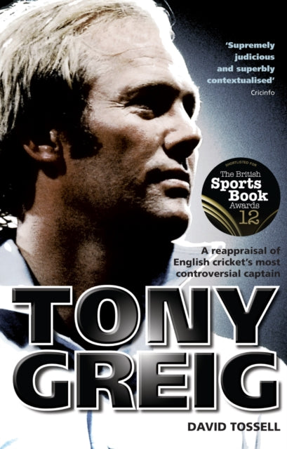 Tony Greig: A Reappraisal of English Cricket's Most Controversial Captain