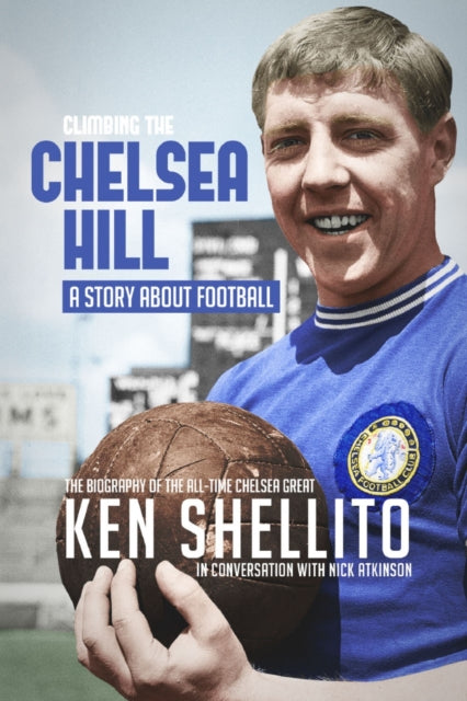 Climbing the Chelsea Hil: Biography of Ken Shellito