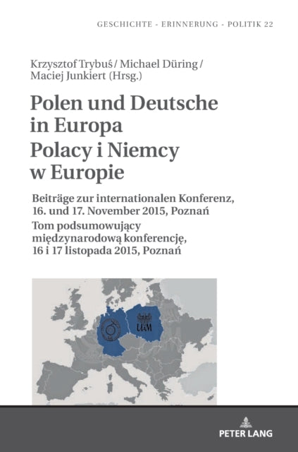 Polen und Deutsche in Europa Polacy i Niemcy w Europie; Beitrage zur internationalen Konferenz, 16. und 17. November 2015, Pozna&#324; Tom podsumowuj&#261;cy mi&#281;dzynarodow&#261; konferencj&#281;, 16 i 17 listopada 2015