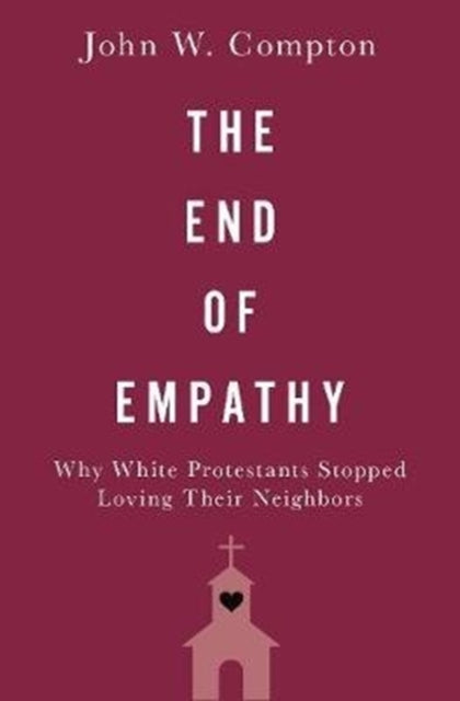 End of Empathy: Why White Protestants Stopped Loving Their Neighbors