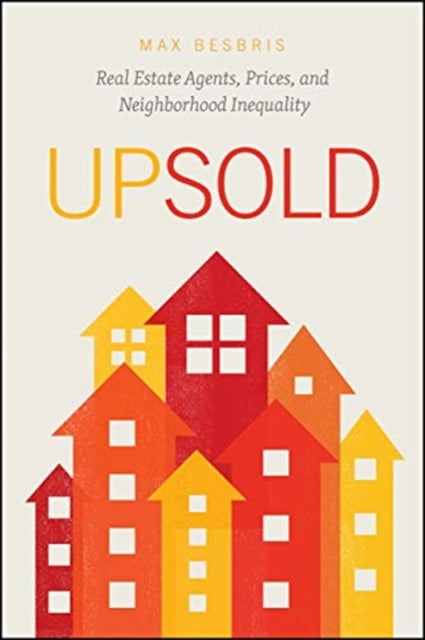 Upsold: Real Estate Agents, Prices, and Neighborhood Inequality
