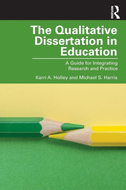 Qualitative Dissertation in Education: A Guide for Integrating Research and Practice