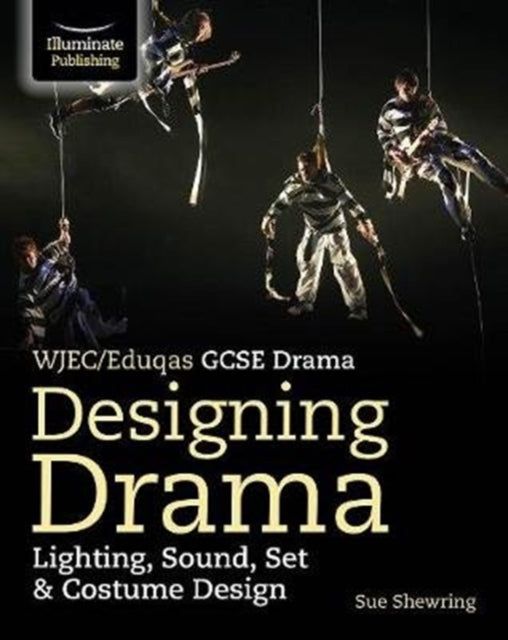 WJEC/Eduqas GCSE Drama Designing Drama Lighting, Sound, Set & Costume Design