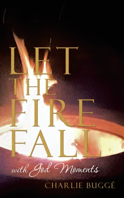 Let the Fire Fall: With God Moments