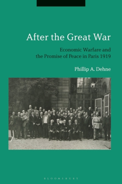 After the Great War: Economic Warfare and the Promise of Peace in Paris 1919