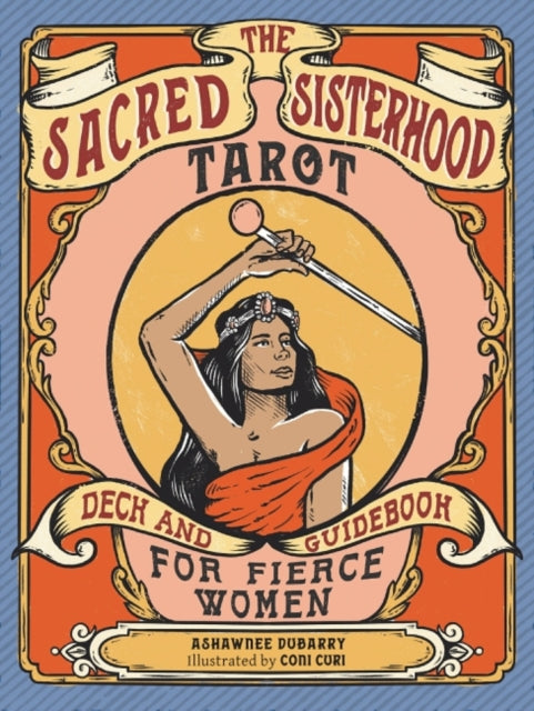 Sacred Sisterhood Tarot: Deck and Guidebook for Fierce Women