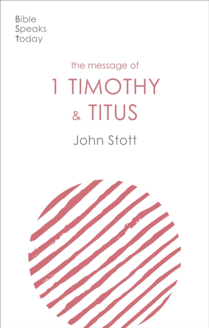 Message of 1 Timothy and Titus: The Life Of The Local Church