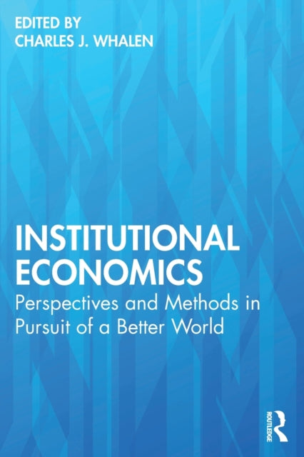 Institutional Economics: Perspectives and Methods in Pursuit of a Better World