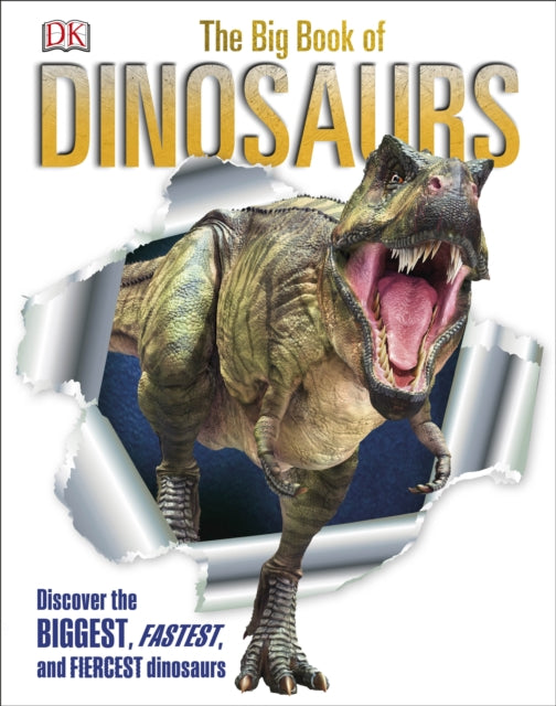Big Book of Dinosaurs: Discover the Biggest, Fastest, and Fiercest Dinosaurs