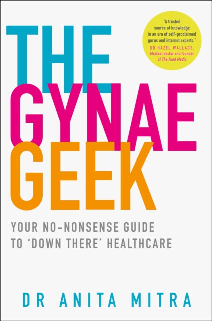 Gynae Geek: Your No-Nonsense Guide to 'Down There' Healthcare
