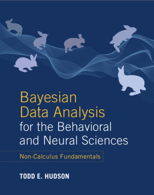 Bayesian Data Analysis for the Behavioral and Neural Sciences: Non-Calculus Fundamentals