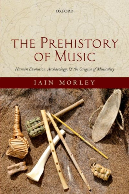 Prehistory of Music: Human Evolution, Archaeology, and the Origins of Musicality