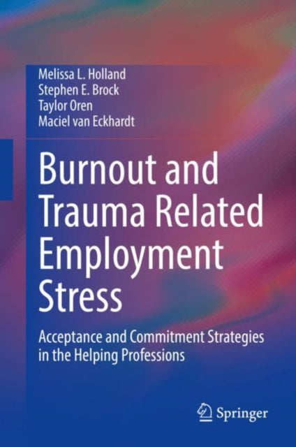 Burnout and Trauma Related Employment Stress: Acceptance and Commitment Strategies in the Helping Professions