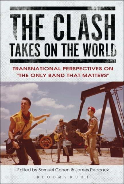 Clash Takes on the World: Transnational Perspectives on The Only Band that Matters