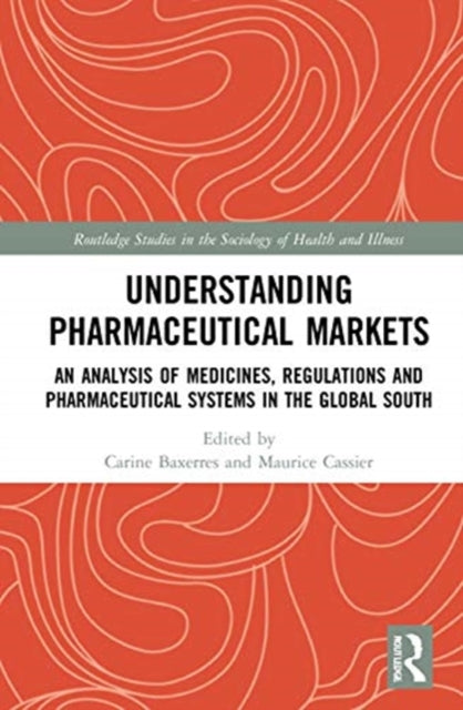 Understanding Drugs Markets: An Analysis of Medicines, Regulations and Pharmaceutical Systems in the Global South