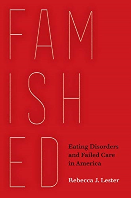 Famished: Eating Disorders and Failed Care in America