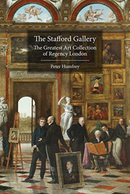 Stafford Gallery: The Greatest Art Collection of Regency London