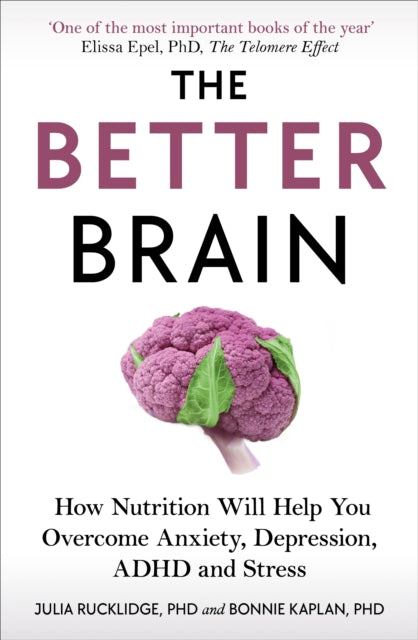 Better Brain: How Nutrition Will Help You Overcome Anxiety, Depression, ADHD and Stress