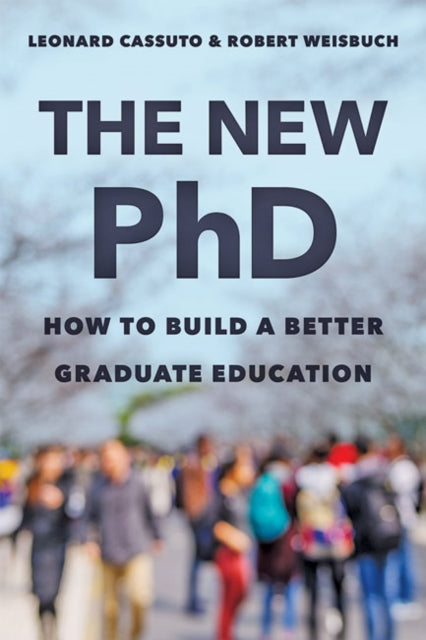 New PhD: How to Build a Better Graduate Education