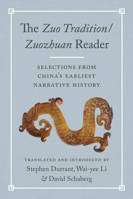 The<i>Zuo Tradition / Zuozhuan</i>Reader: Selections from China's Earliest Narrative History