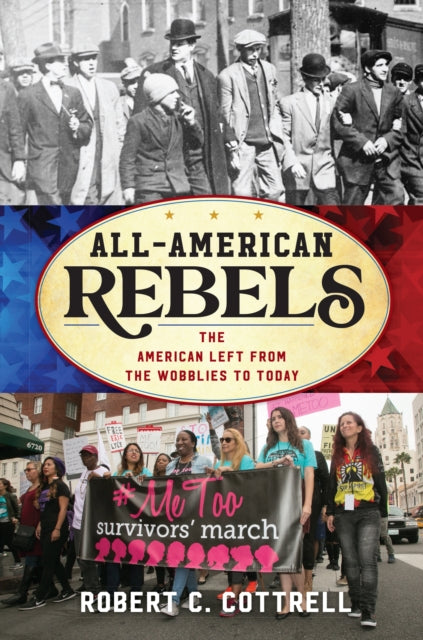 All-American Rebels: The American Left from the Wobblies to Today