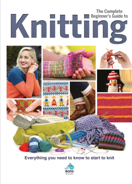 Complete Beginners Guide to Knitting: Everything you need to know to start to knit