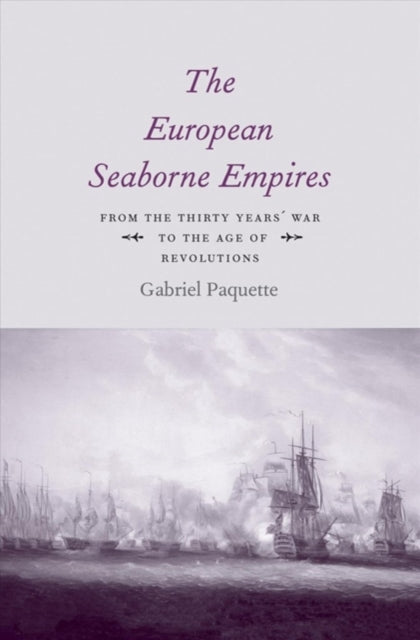 European Seaborne Empires: From the Thirty Years' War to the Age of Revolutions