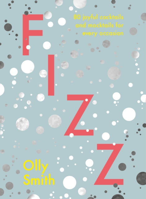 Fizz: 80 joyful cocktails and mocktails for every occasion