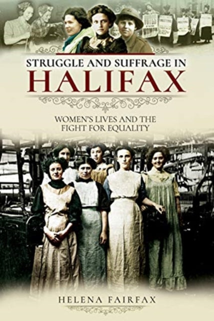 Struggle and Suffrage in Halifax: Women's Lives and the Fight for Equality