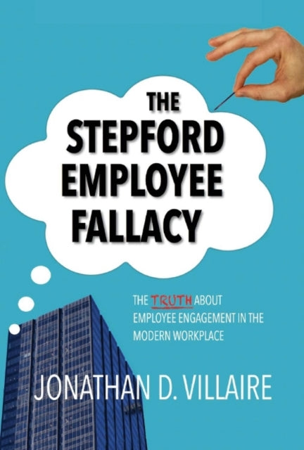 Stepford Employee Fallacy: The Truth About Employee Engagement in the Modern Workplace