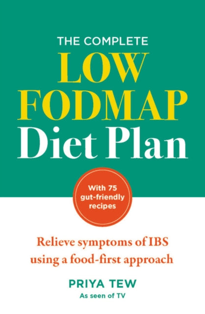 Complete Low FODMAP Diet Plan: Relieve symptoms of IBS using a food-first approach
