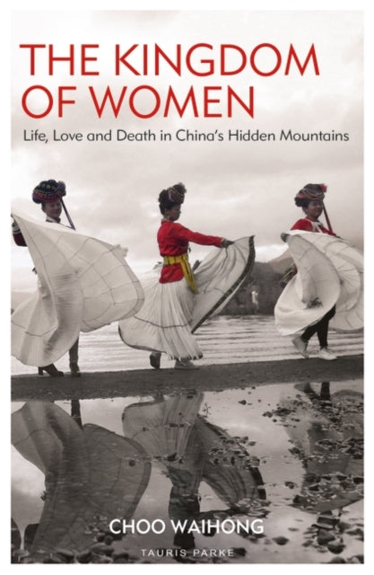 Kingdom of Women: Life, Love and Death in China's Hidden Mountains