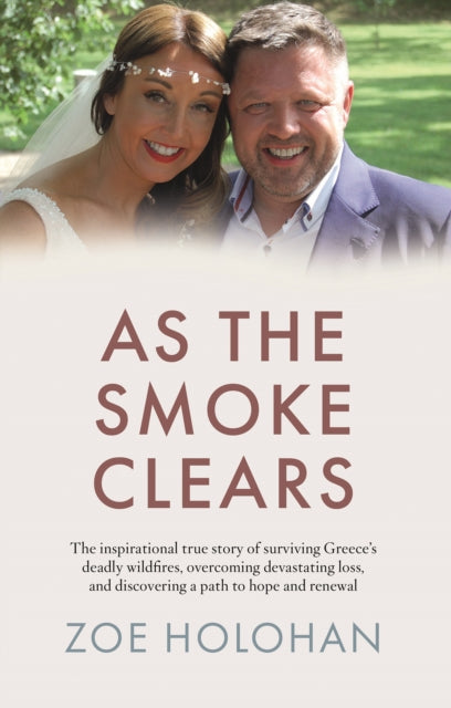 As the Smoke Clears: The inspirational true story of surviving Greece's deadly wildfires, overcoming devastating loss, and discovering a path to renewal