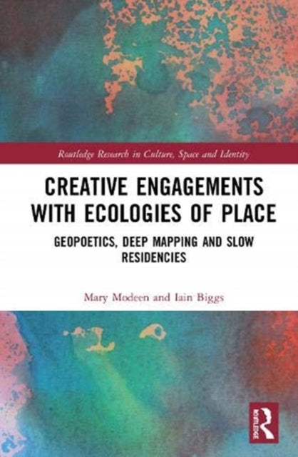 Creative Engagements with Ecologies of Place: Geopoetics, Deep Mapping and Slow Residencies