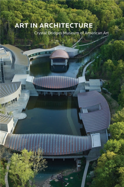 Art in Architecture: Crystal Bridges Museum of American Art