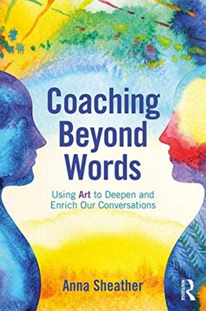 Coaching Beyond Words: Using Art to Deepen and Enrich Our Conversations