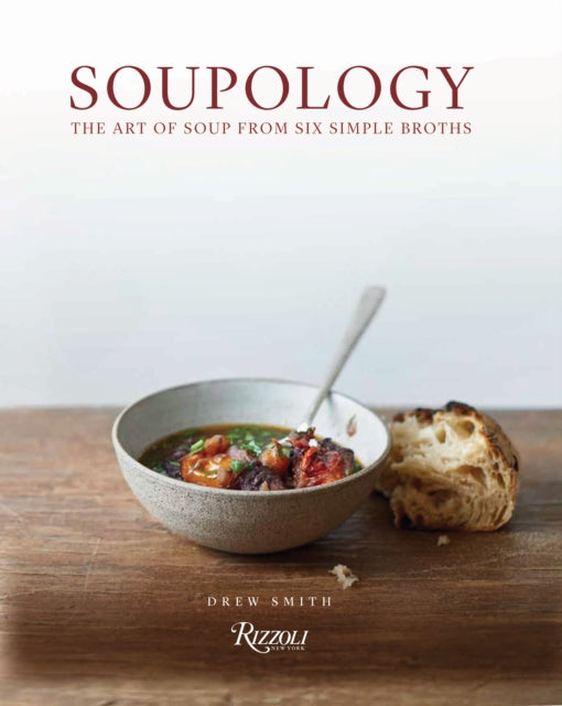 Soupology: The Art of Soup from Six Simple Broths