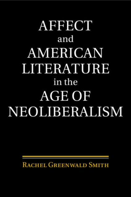 Affect and American Literature in the Age of Neoliberalism