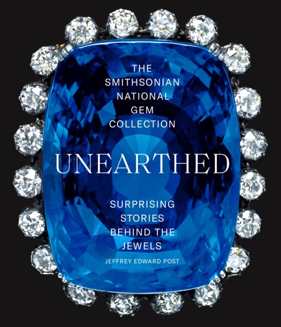 Smithsonian National Gem Collection-Unearthed: Surprising Stories Behind the Jewels