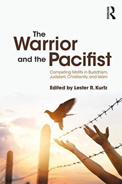 Warrior and the Pacifist: Competing Motifs in Buddhism, Judaism, Christianity, and Islam
