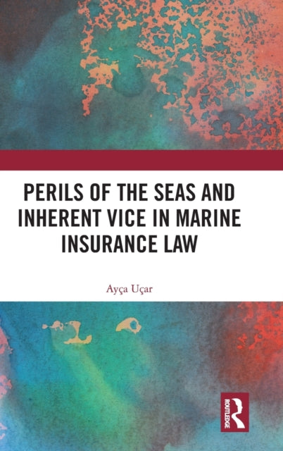 Perils of the Seas and Inherent Vice in Marine Insurance Law