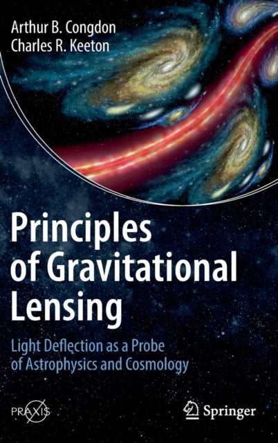 Principles of Gravitational Lensing: Light Deflection as a Probe of Astrophysics and Cosmology