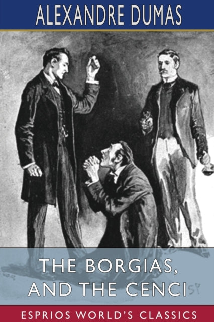 Borgias, and The Cenci (Esprios Classics)