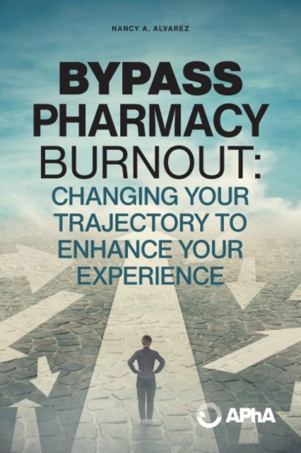 Bypass Pharmacy Burnout: Change Your Trajectory to Enhance Your Experience