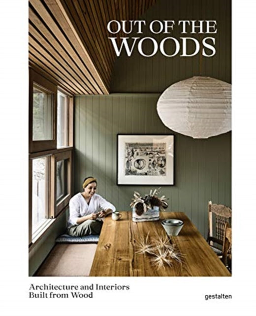 Out of the Woods: Architecture and Interiors Built from Wood