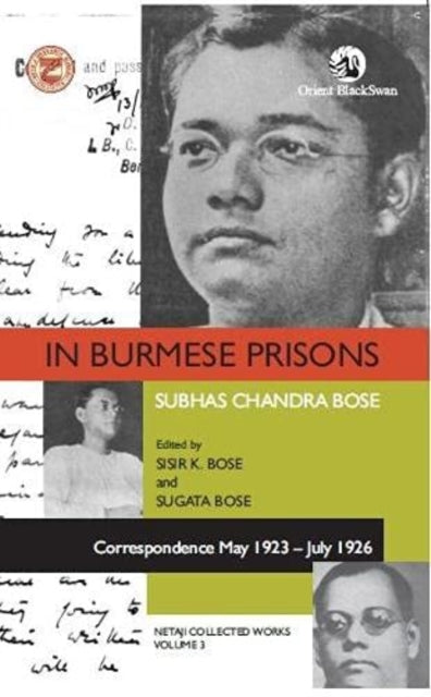In Burmese Prisons: Correspondence May 1923-July 1926: Netaji Collected Works, volume 3