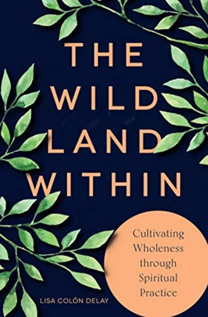 Wild Land Within: Cultivating Wholeness through Spiritual Practice